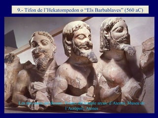 Les tres cares del dimoni. Frontó del temple arcaic d’Atenea. Museu de l’Acròpoli. Atenes 9.- Tifon de l’Hekatompedon o “E...