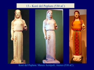 Koré del Peplum. Museu Acròpoli, Atenes (530 aC). 13.- Koré del Peplum (530 aC) 