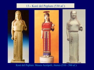 Koré del Peplum. Museu Acròpoli, Atenes (510 - 500 aC) 13.- Koré del Peplum (530 aC) 