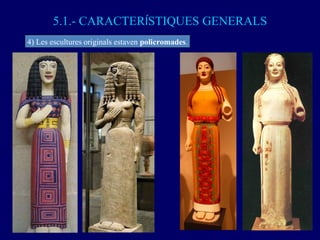 5.1.- CARACTER Í STIQUES GENERALS 4) Les escultures originals estaven  policromades . 