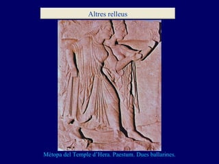 Mètopa del Temple d’Hera. Paestum. Dues ballarines. Altres relleus 