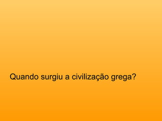 Quando surgiu a civilização grega? 