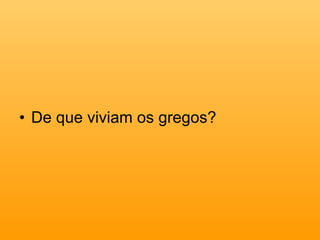 De que viviam os gregos? 