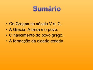 Os Gregos no século V a. C. A Grécia: A terra e o povo. O nascimento do povo grego. A formação da cidade-estado 