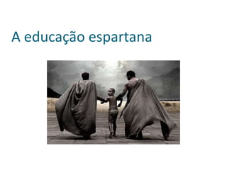 A educação espartana
 