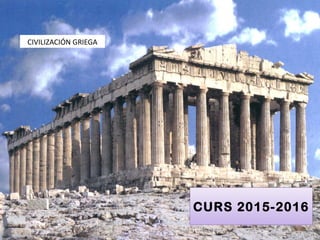CIVILIZACIÓN GRIEGA
CURS 2015-2016
 