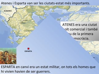 Atenes i Esparta van ser les ciutats-estat més importants.
ATENES era una ciutat
molt comercial i també
seu de la primera
...