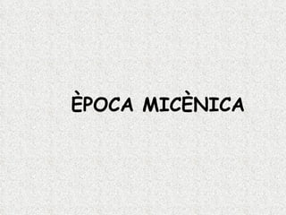 ÈPOCA MICÈNICA 