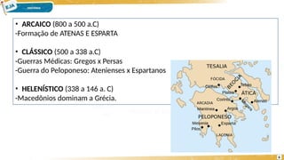 • ARCAICO (800 a 500 a.C)
-Formação de ATENAS E ESPARTA
• CLÁSSICO (500 a 338 a.C)
-Guerras Médicas: Gregos x Persas
-Guerra do Peloponeso: Atenienses x Espartanos
• HELENÍSTICO (338 a 146 a. C)
-Macedônios dominam a Grécia.
6
 