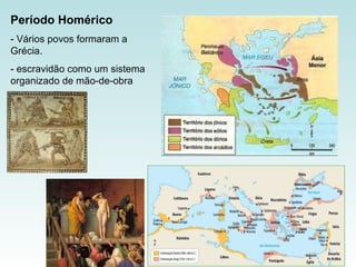 Período Homérico   - Vários povos formaram a Grécia. - escravidão como um sistema organizado de mão-de-obra 