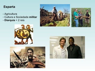 Esparta - Agricultura  Cultura e Sociedade  militar   Diarquia  = 2 reis  