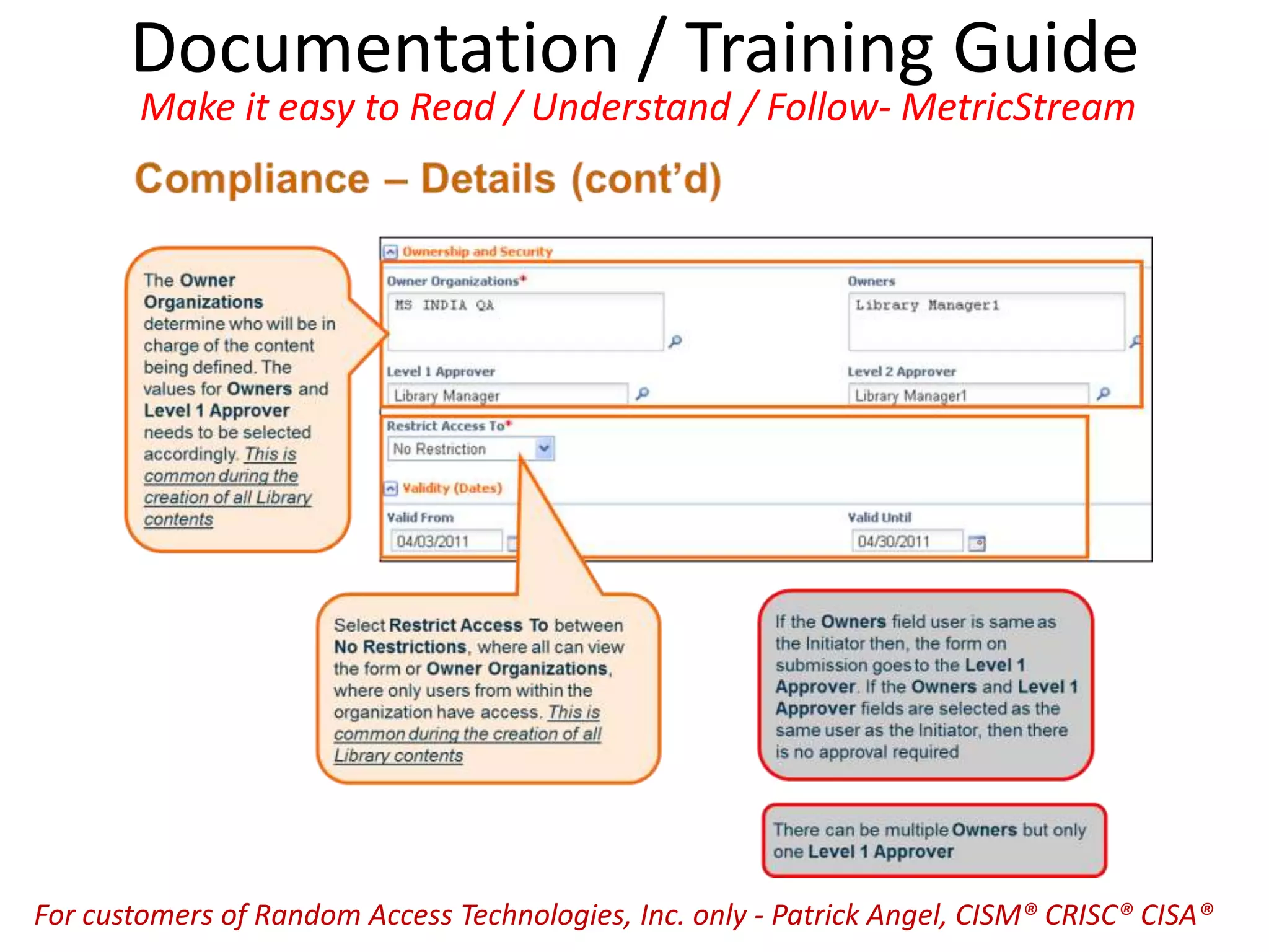 Documentation / Training Guide
Make it easy to Read / Understand / Follow- MetricStream
For customers of Random Access Technologies, Inc. only - Patrick Angel, CISM® CRISC® CISA®
 