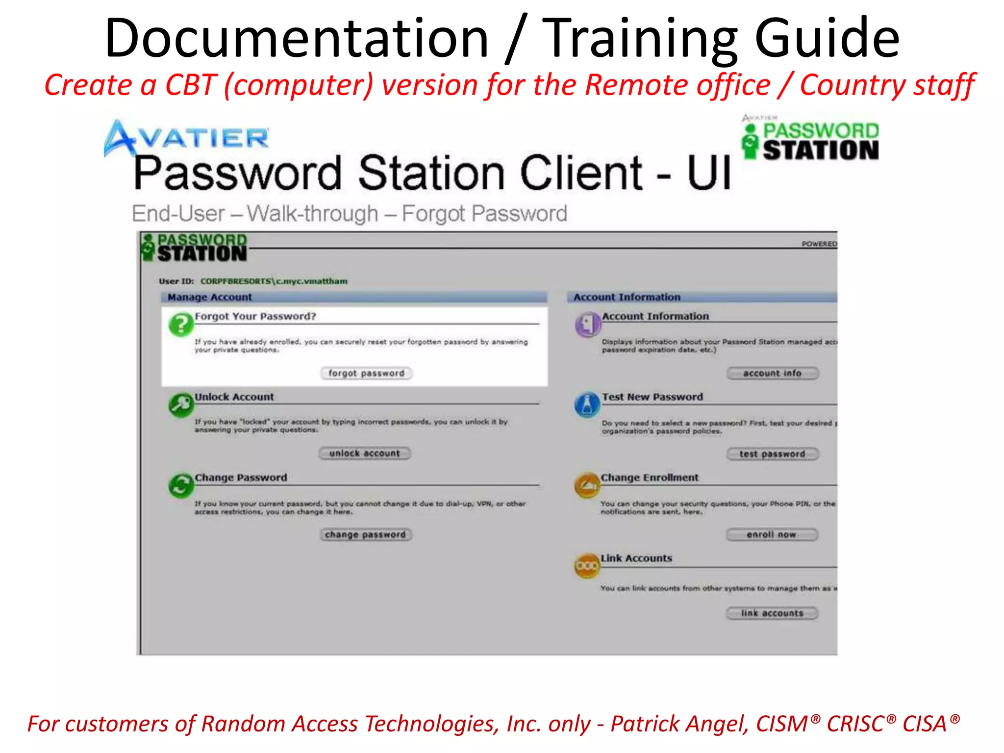 Documentation / Training Guide
Create a CBT (computer) version for the Remote office / Country staff
For customers of Random Access Technologies, Inc. only - Patrick Angel, CISM® CRISC® CISA®
 
