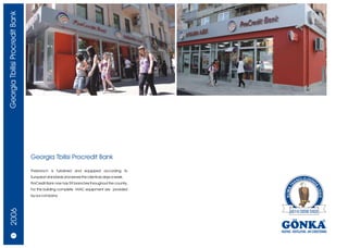 Georgia Tbilisi Procredit Bank




                                 Georgia Tbilisi Procredit Bank

                                 Thebranch is furbished and equipped according to
                                 European standards and serves the clients six days a week.
                                 ProCredit Bank now has 59 branches throughout the country,
                                 For this building complete HVAC equipment are provided
                                 by our company.
  2006




        8/9
 