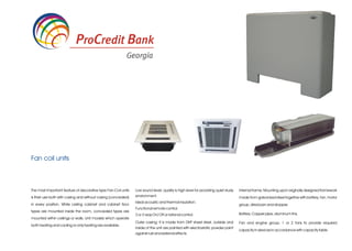Fan coil units



The most important feature of decorative type Fan-Coil units   Low sound level; quality is high level for providing quiet study   Internal frame; Mounting upon originally designed framework
is their use both with casing and without casing (concealed)   environment.                                                       made from galvanized steel together with battery, fan, motor
                                                               Ideal acoustic and thermal insulation.
in every position. While ceiling cabinet and cabinet floor                                                                        group, dried pan and dropper.
                                                               Functional remote control.
types are mounted inside the room, concealed types are
                                                               2 or 3-way On/ Off or rational control.                            Battery; Copper pipe, aluminum fins.
mounted within ceilings or walls. Unit models which operate
                                                               Outer casing; It is made from DKP sheet steel, outside and         Fan and engine group; 1 or 2 fans to provide required
both heating and cooling or only heating are available.
                                                               inside of the unit are painted with electrostatic powder paint
                                                                                                                                  capacity in devices in accordance with capacity table.
                                                               against rust and external effects.
 