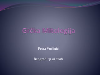 Petra Vučinić
Beograd, 31.01.2018
 