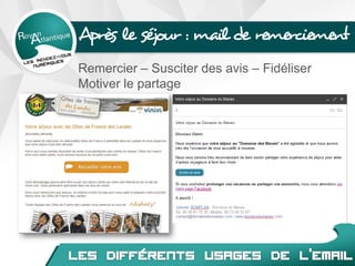 Après le séjour : mail de remerciement
Remercier – Susciter des avis – Fidéliser
Motiver le partage
 