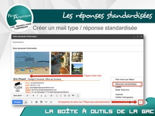 Les réponses standardisées
Créer un mail type / réponse standardisée
 