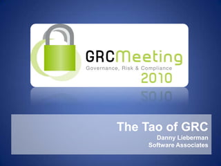 The Tao of GRC Danny Lieberman Software Associates 