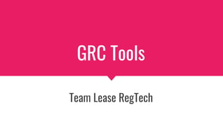 GRC Tools
Team Lease RegTech
 