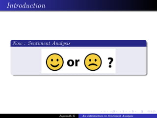 Introduction
Now : Sentiment Analysis
Jaganadh G An Introduction to Sentiment Analysis
 