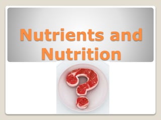 Nutrients and
Nutrition
 