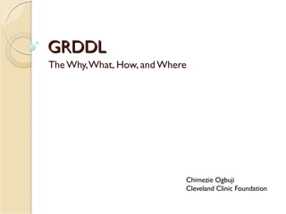 GRDDL
The Why, What, How, and Where




                            Chimezie Ogbuji
                            Cleveland Clinic Foundation
 