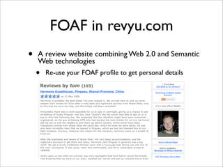FOAF in revyu.com
•   A review website combining Web 2.0 and Semantic
    Web technologies
    •   Re-use your FOAF proﬁle...