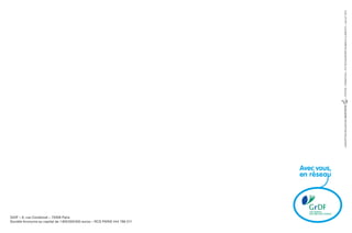 CONCEPTIONRÉALISATIONd–PHOTOS:THINKSTOCK–P.07ÉCOQUARTIERVAUBAN©CLAIRE7373–JUILLET2013
GrDF – 6, rue Condorcet – 75009 Paris
Société Anonyme au capital de 1800000000 euros – RCS PARIS 444 786 511
 