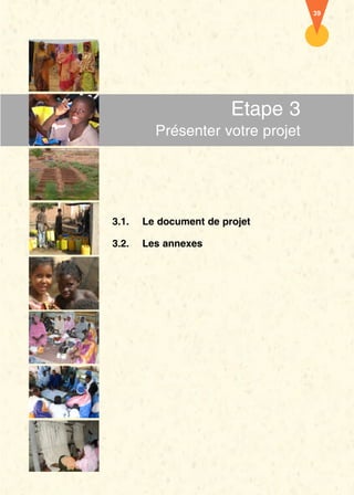 39




                        Etape 3
         Présenter votre projet




3.1.   Le document de projet

3.2.   Les annexes
 