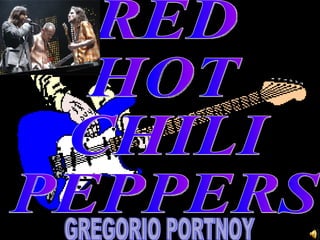 RED HOT CHILI PEPPERS GREGORIO PORTNOY 