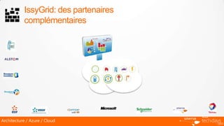 IssyGrid: des partenaires
           complémentaires




Architecture / Azure / Cloud
 
