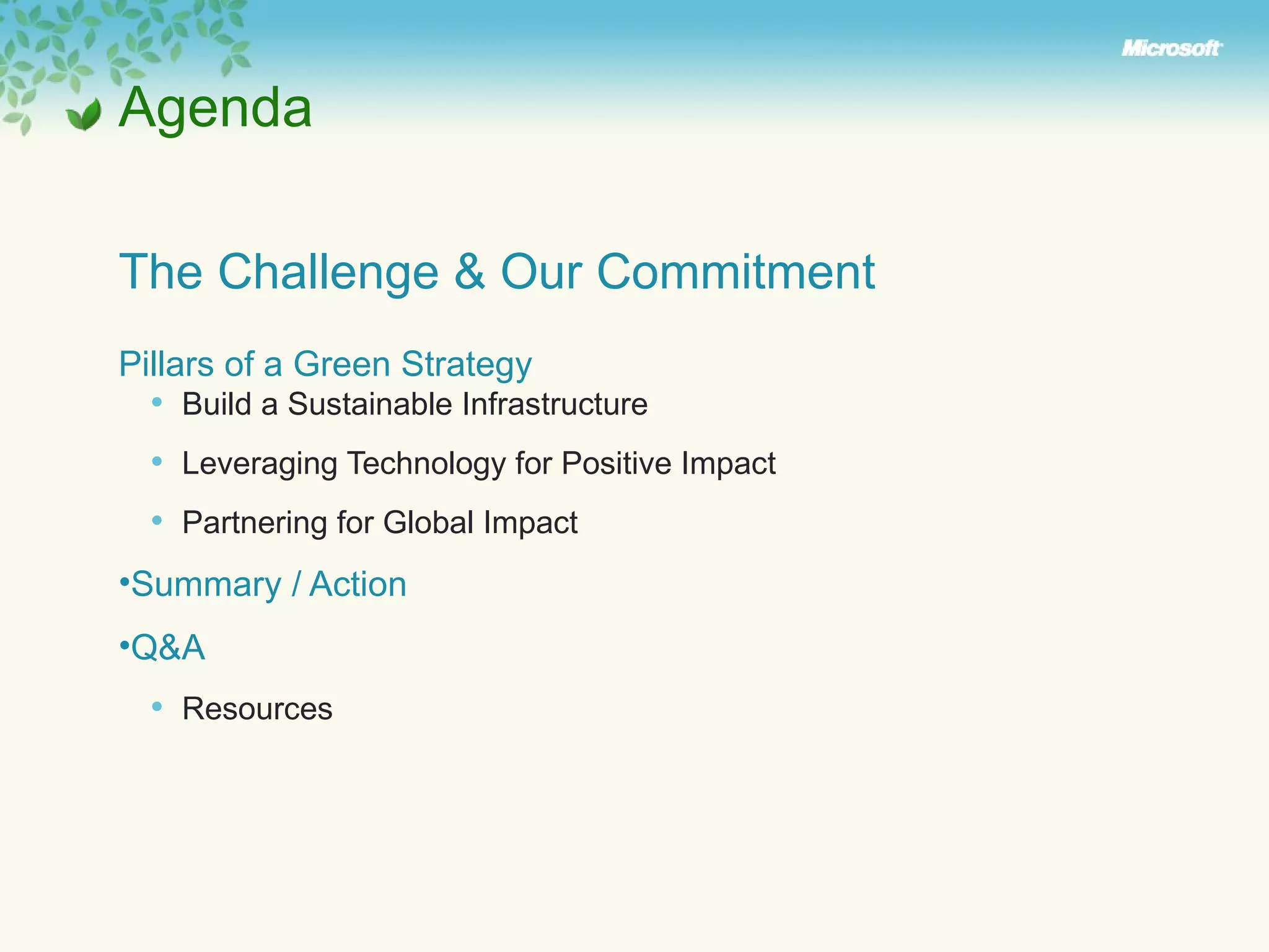 The Challenge & Our Commitment  Pillars of a Green Strategy Build a Sustainable Infrastructure Leveraging Technology for Positive Impact Partnering for Global Impact Summary / Action  Q&A Resources Agenda 