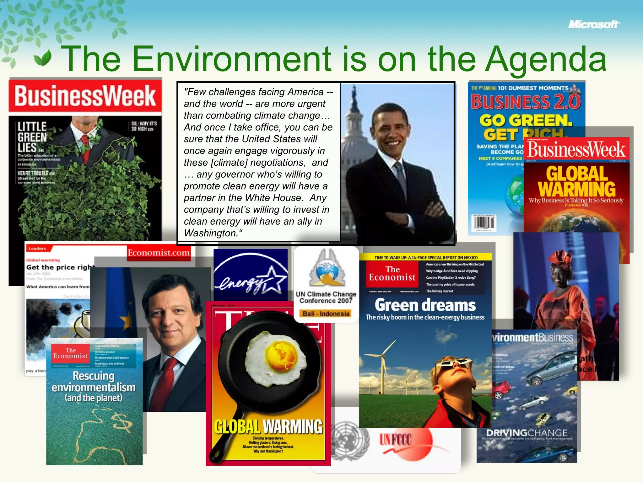 The Environment is on the Agenda &quot;Few challenges facing America -- and the world -- are more urgent than combating climate change…  And once I take office, you can be sure that the United States will once again engage vigorously in these [climate] negotiations,  and …  any governor who’s willing to promote clean energy will have a partner in the White House.  Any company that’s willing to invest in clean energy will have an ally in Washington.“ 