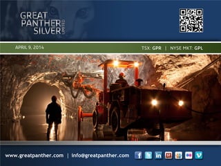 www.greatpanther.com │ info@greatpanther.com
APRIL 9, 2014
 