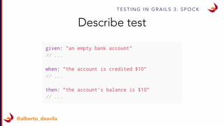 T E S T I N G I N G R A I L S 3 : S P O C K
@alberto_deavila
Describe test
 