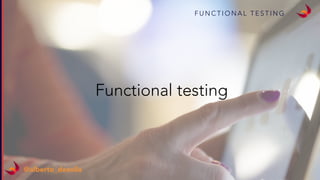 F U N C T I O N A L T E S T I N G
@alberto_deavila
Functional testing
 