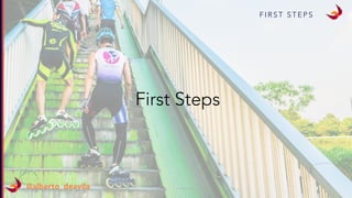F I R S T S T E P S
@alberto_deavila
First Steps
 