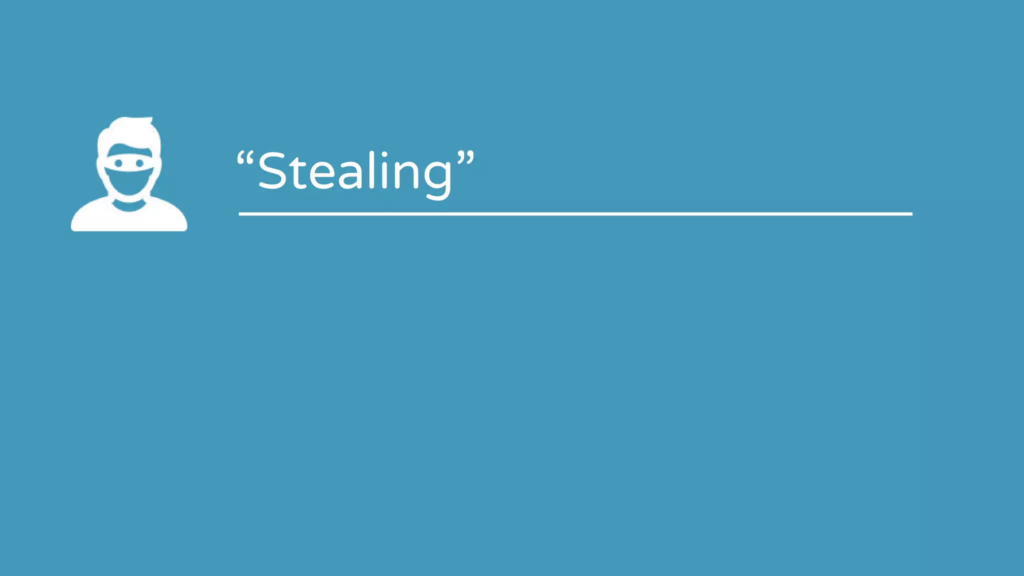 “Stealing”
 