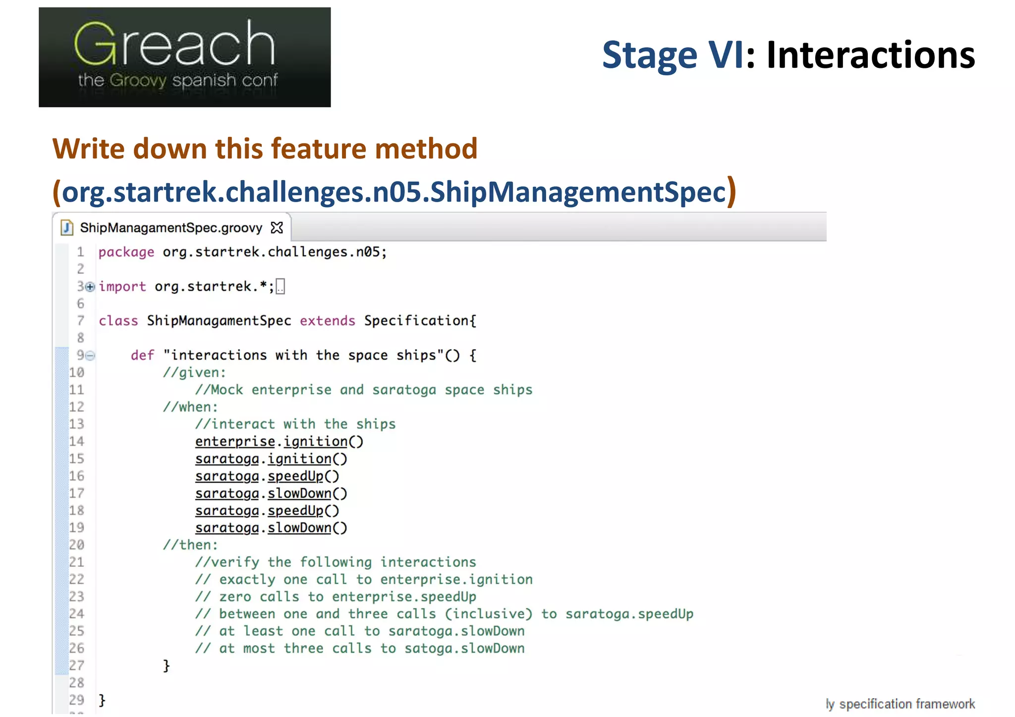 Stage VI: Interactions
Write down this feature method
(org.startrek.challenges.n05.ShipManagementSpec)
 