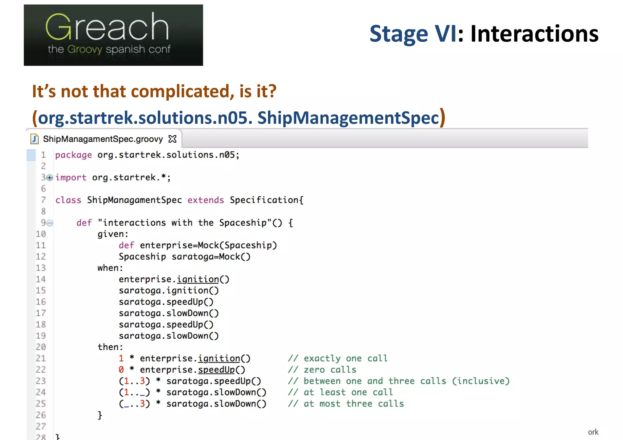 Stage VI: Interactions
It’s not that complicated, is it?
(org.startrek.solutions.n05. ShipManagementSpec)
 