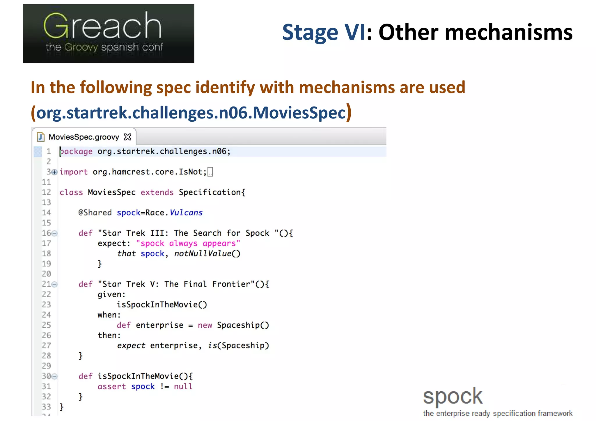 Stage VI: Other mechanisms
In the following spec identify with mechanisms are used
(org.startrek.challenges.n06.MoviesSpec)
 