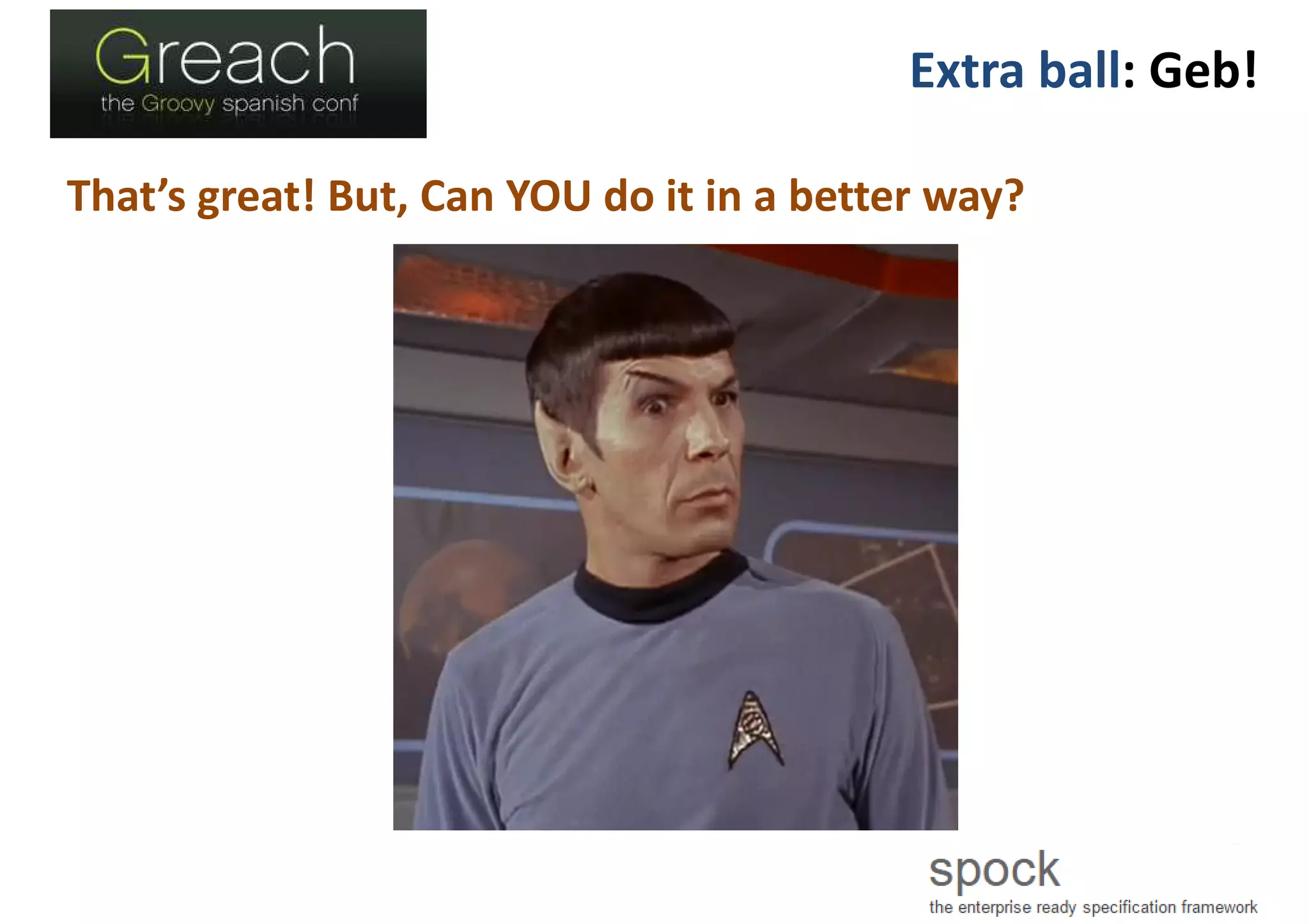 Extra ball: Geb!
That’s great! But, Can YOU do it in a better way?
 