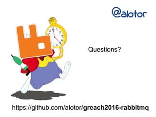 https://github.com/alotor/greach2016-rabbitmq
@alotor
Questions?
 