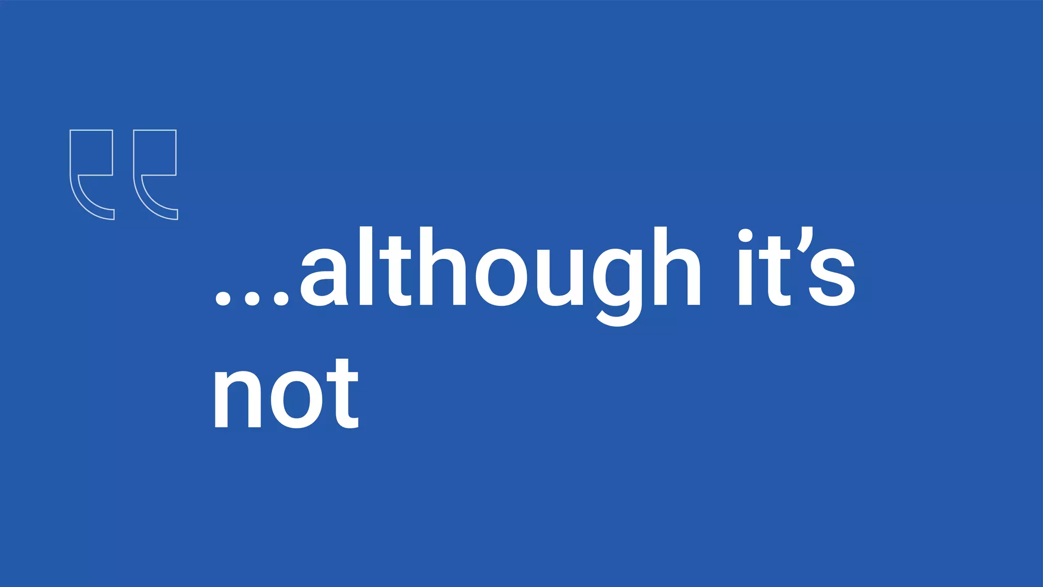 ...although it’s
not
 