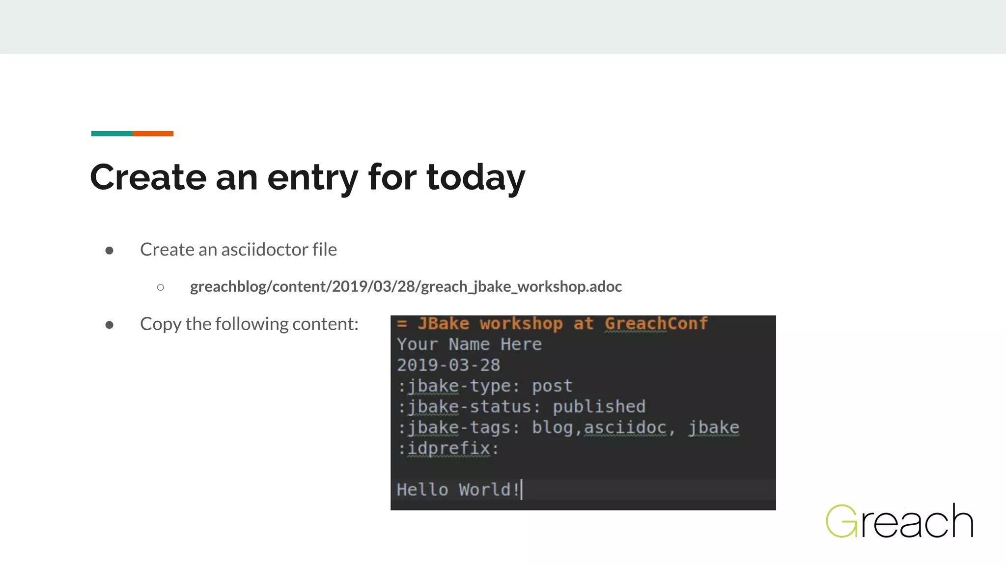 Create an entry for today
● Create an asciidoctor file
○ greachblog/content/2019/03/28/greach_jbake_workshop.adoc
● Copy the following content:
 