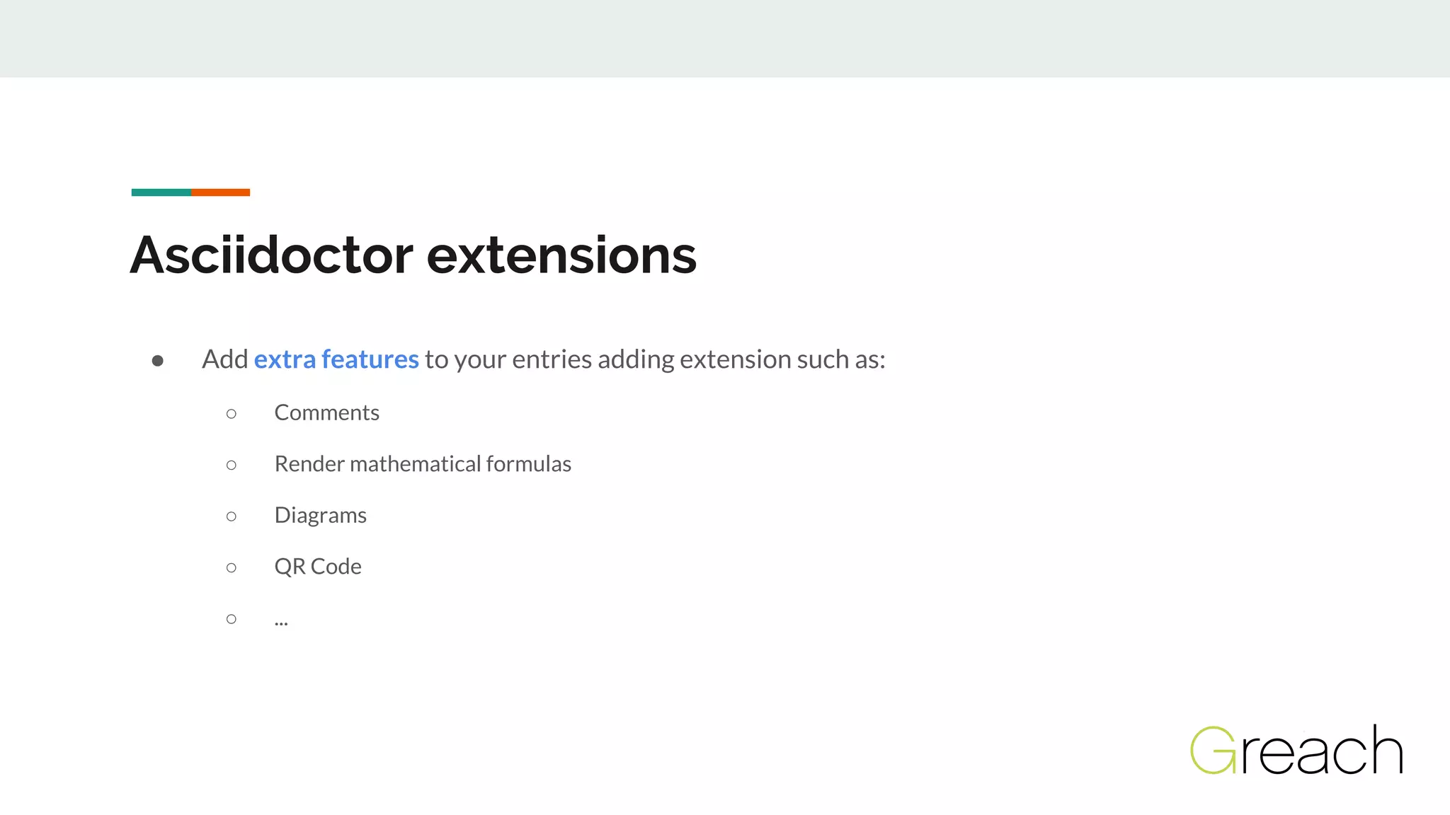 Asciidoctor extensions
● Add extra features to your entries adding extension such as:
○ Comments
○ Render mathematical formulas
○ Diagrams
○ QR Code
○ ...
 