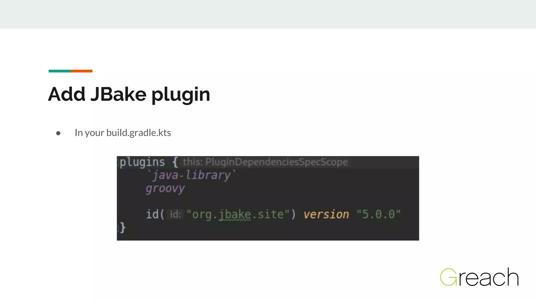 Add JBake plugin
● In your build.gradle.kts
 