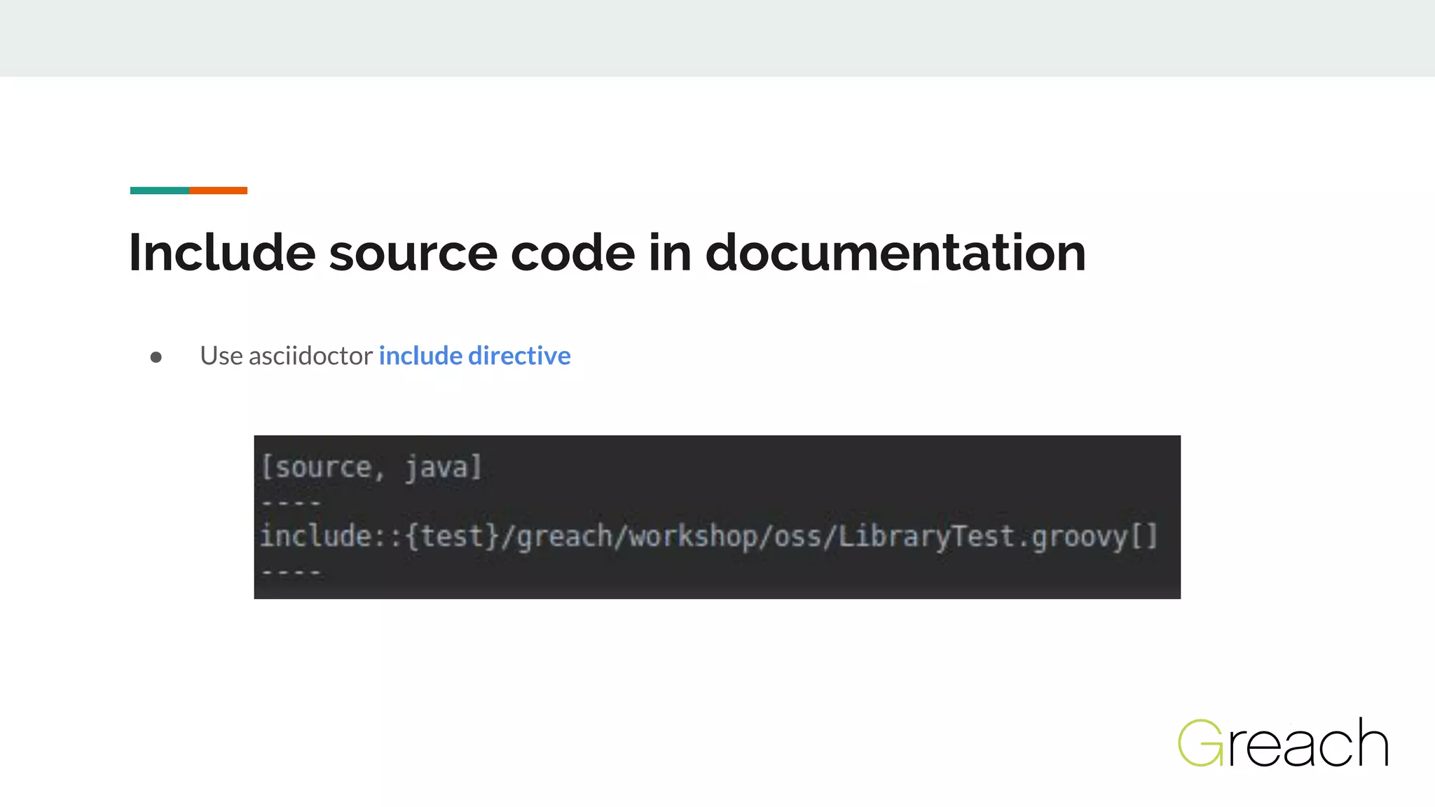 Include source code in documentation
● Use asciidoctor include directive
 