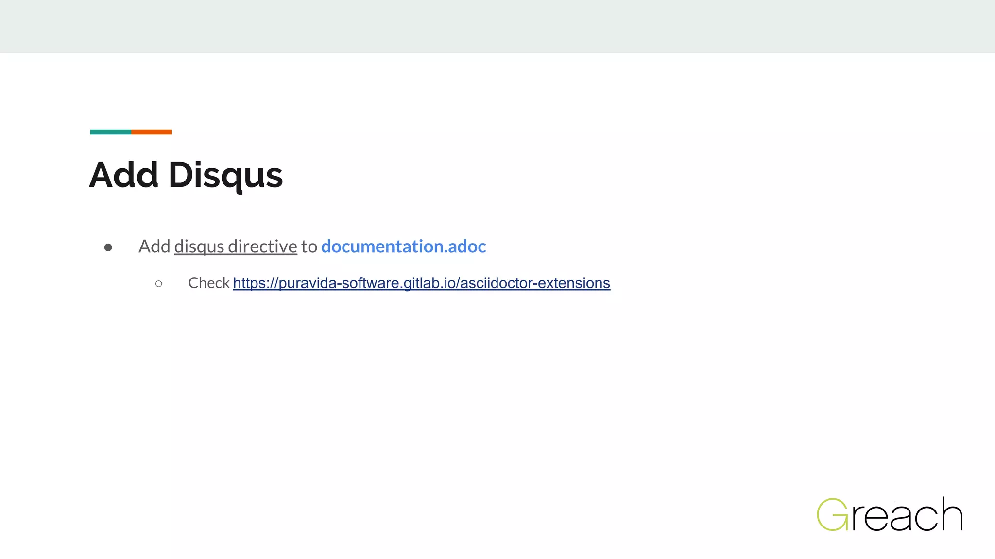 Add Disqus
● Add disqus directive to documentation.adoc
○ Check https://puravida-software.gitlab.io/asciidoctor-extensions
 